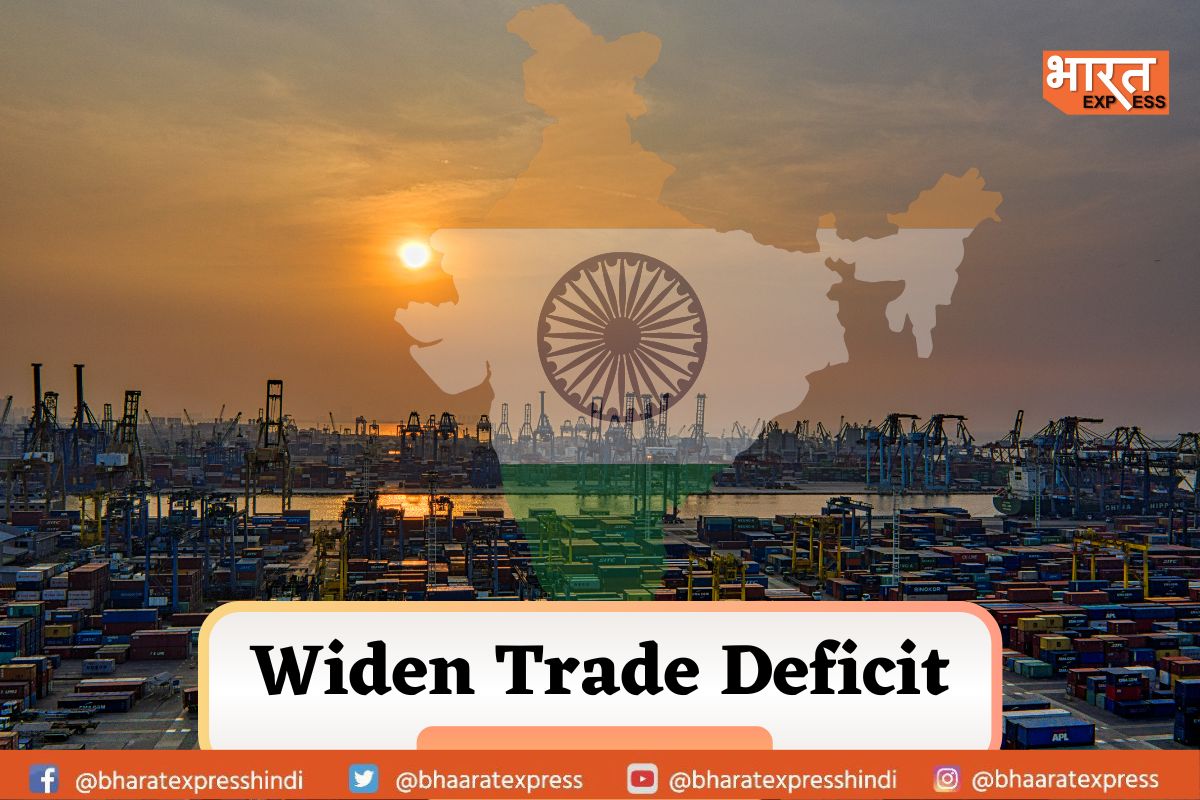 Signs Of Caution : Widening India’s Trade Deficit