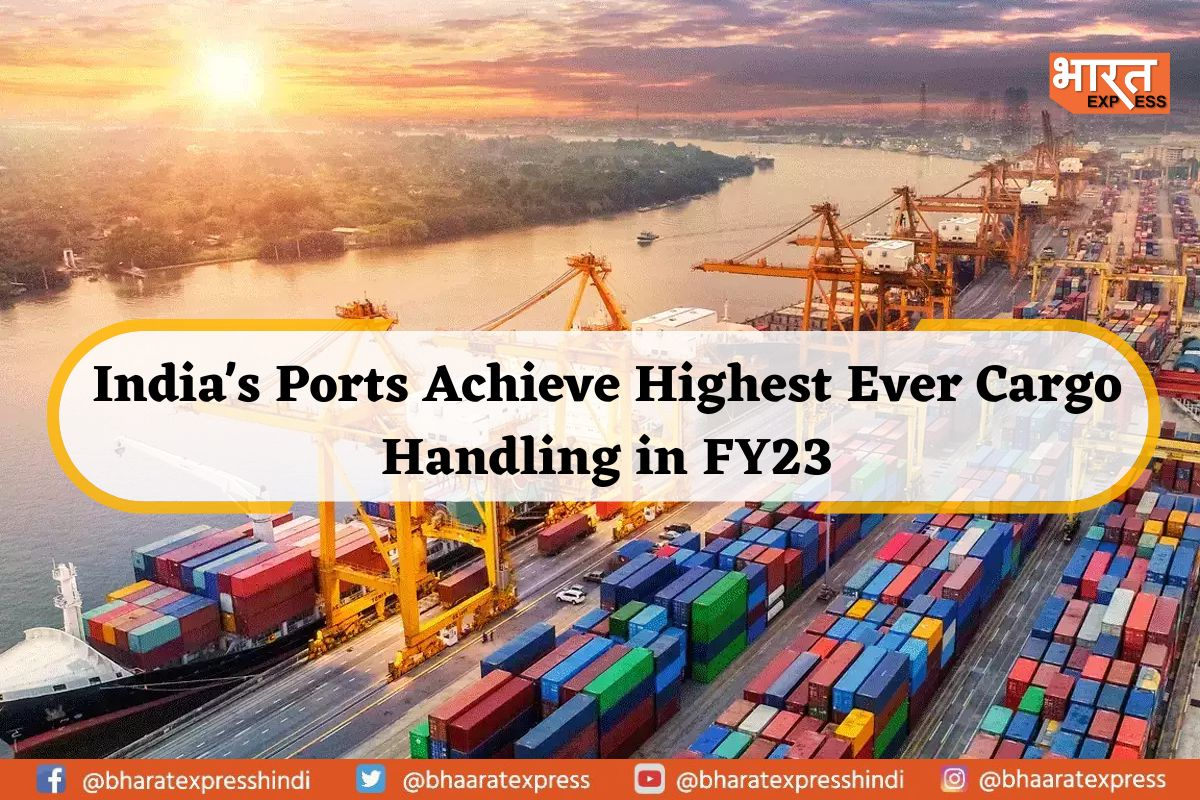 India’s Ports Achieve Highest Ever Cargo Handling in FY23, Crosses 795 Million Tonnes