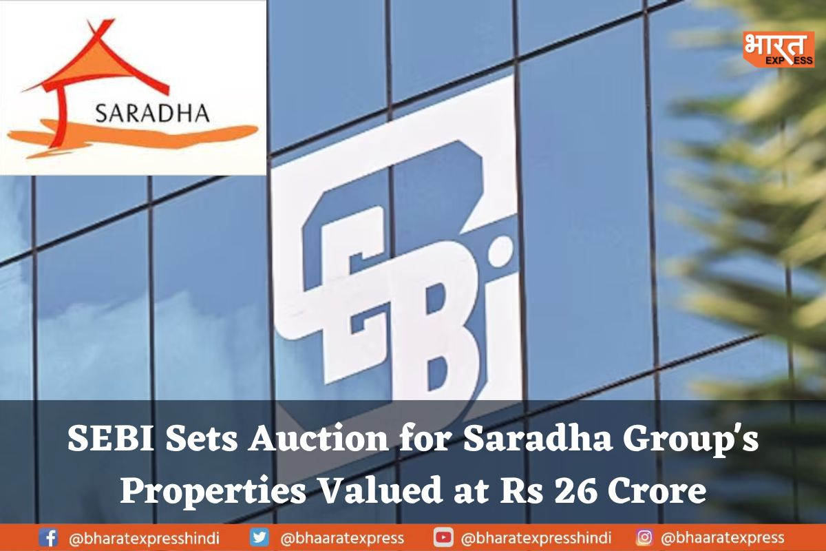 SEBI’s Financial Crackdown: Auction of Saradha Group’s Properties Worth Rs 26 Crore to Benefit Investors