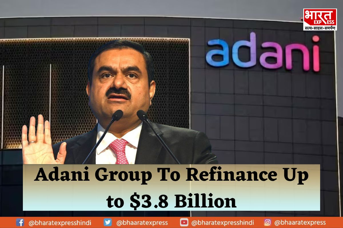 Adani Group Seeks to Rebuild Investors Confidence through Refinancing Up to $3.8 Bn