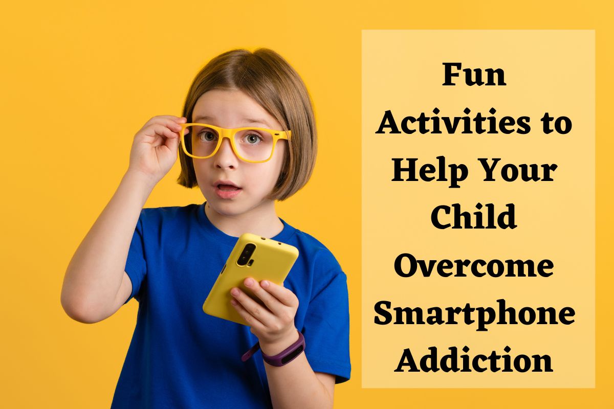 Unplug and Engage: Fun Activities to Help Your Child Overcome Smartphone Addiction