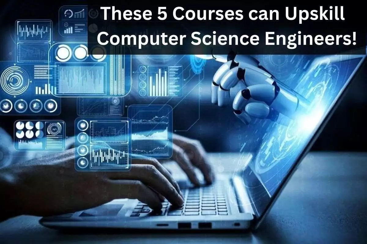 For Computer Science Engineers! These 5 Courses Will Take You Ahead Of Everybody Else