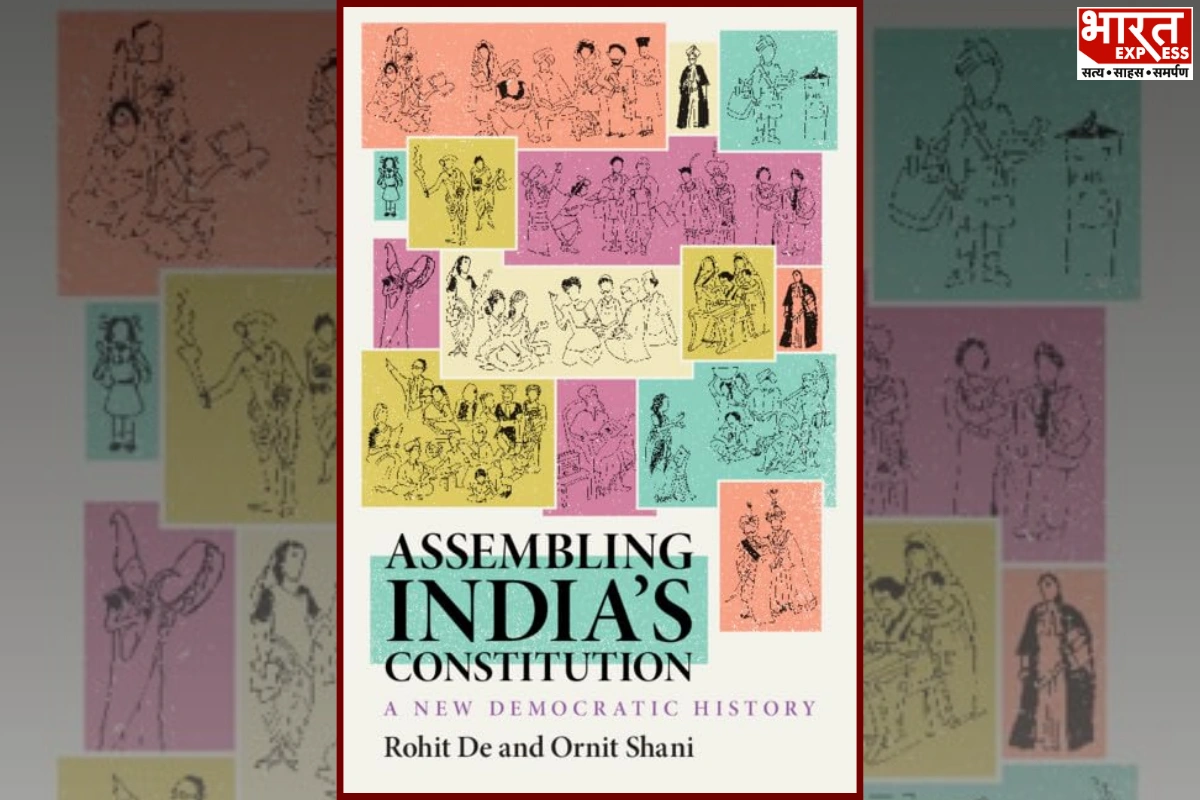 Assembling India’s Constitution: Recovering The Invisible Hands That Built A Republic